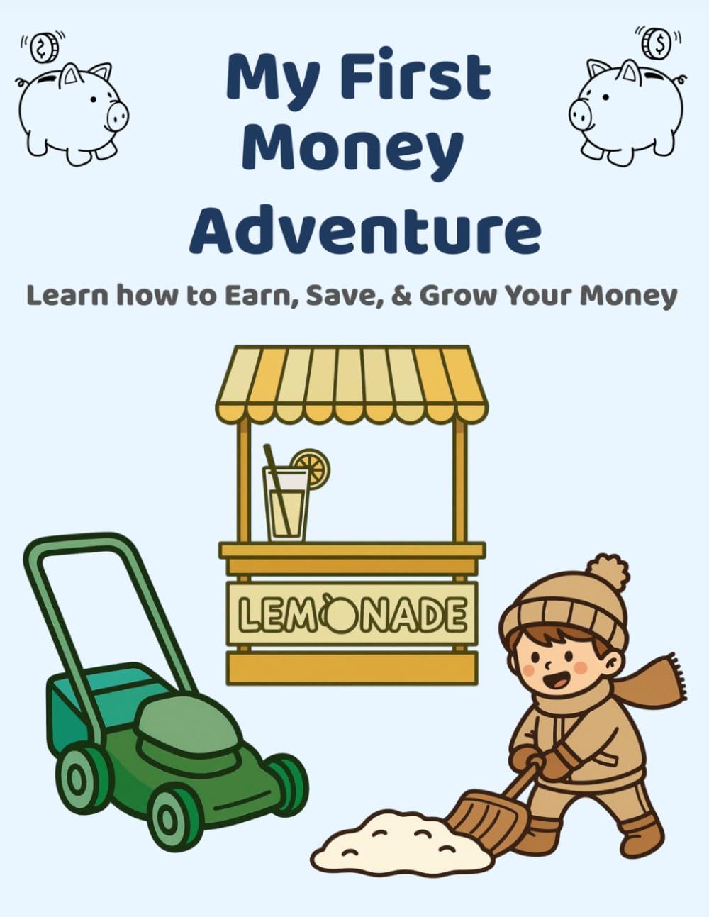 My First Money Adventure: Learn how to Earn, Save, & Grow Your Money (The Adventures of Learning, Earning, and Growing My Money)
