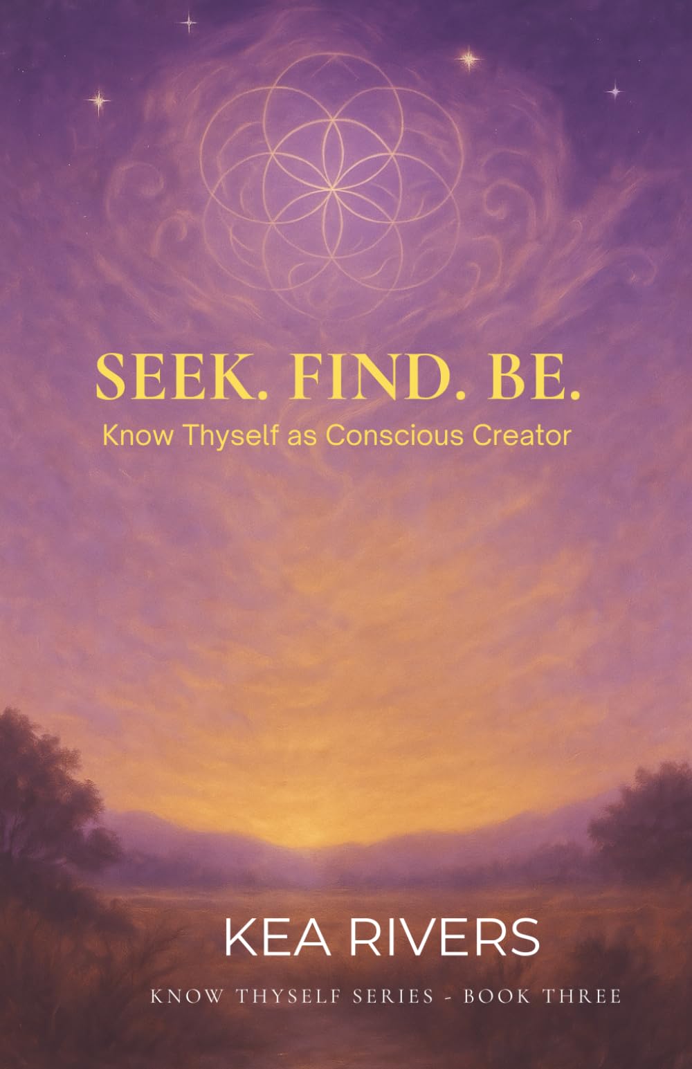 Seek. Find. Be: Know Thyself As Conscious Creator: 3