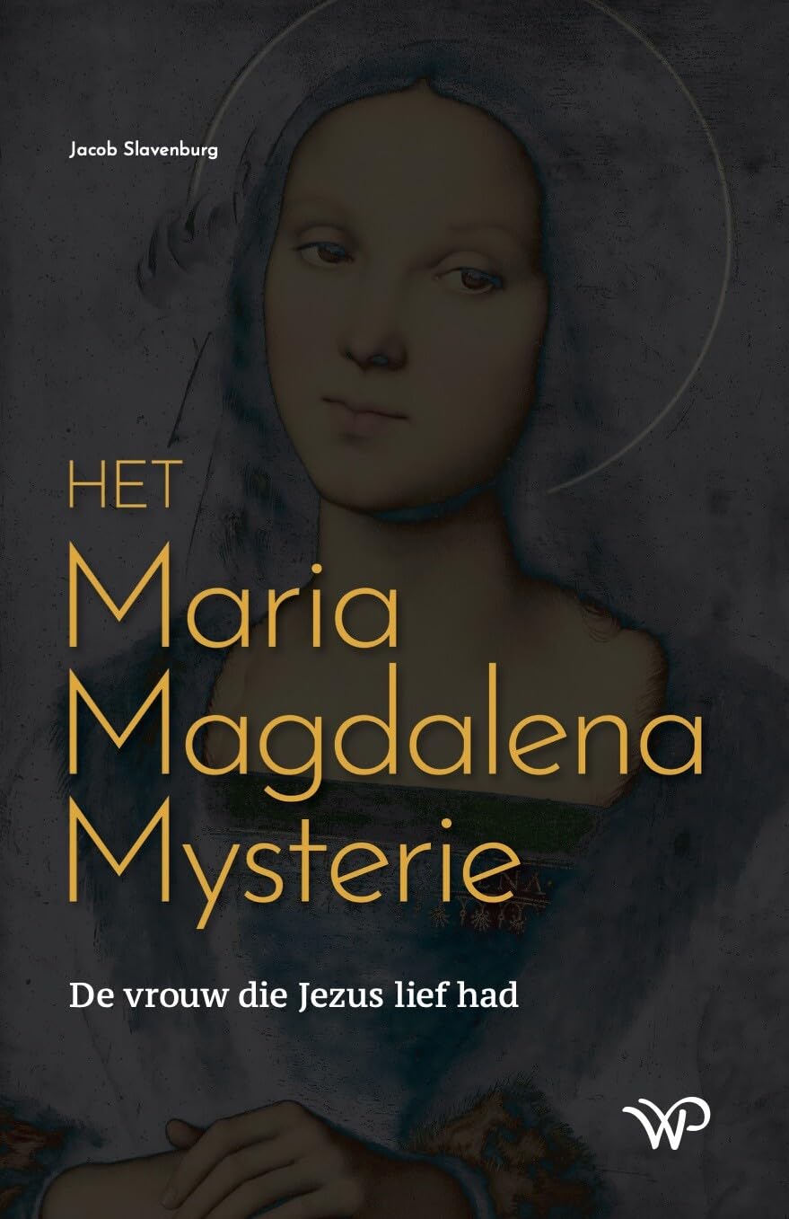 Het Maria Magdalena mysterie: de vrouw die Jezus liefhad