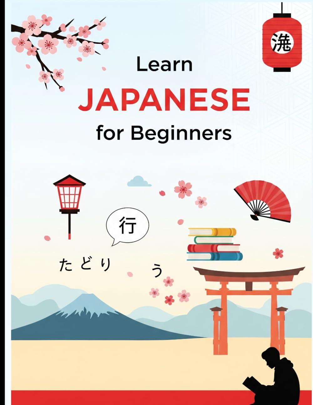 Learn Japanese for Beginners: Your Step-by-Step Guide to Mastering Japanese Words, Phrases, and Everyday Conversations