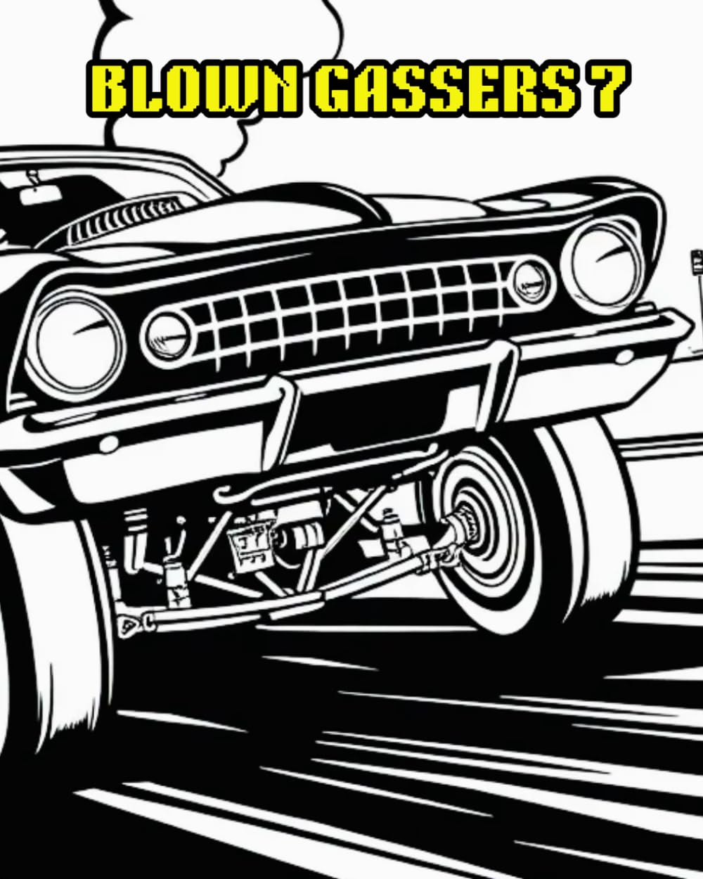 BLOWN GASSERS 7: BLOWN GASSERS HISTORIC VEHICLES FROM THE PAST.