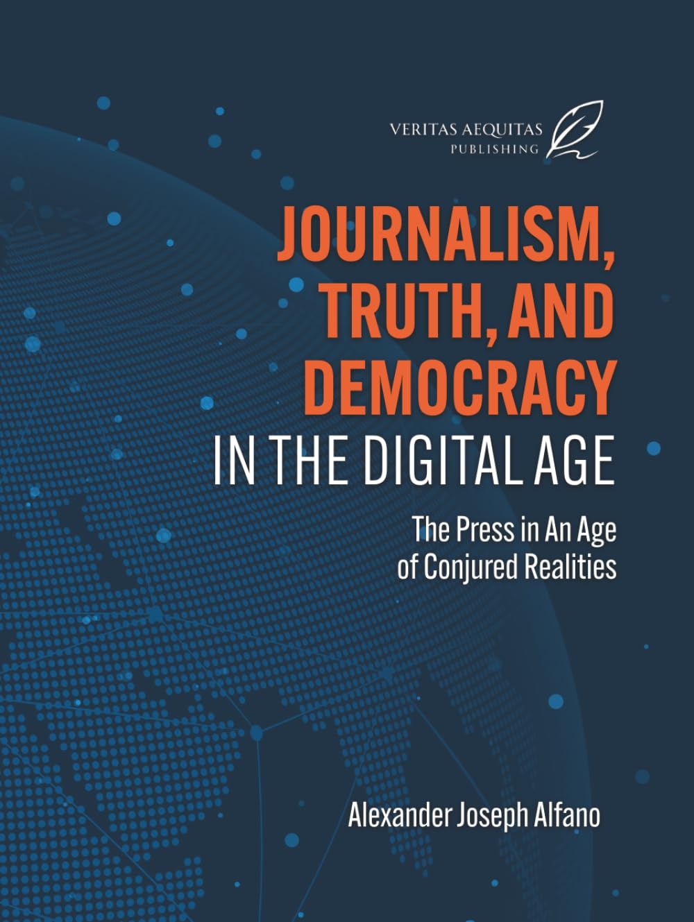 Journalism, Truth, and Democracy in the Digital Age: The Press in An Age of Conjured Realities