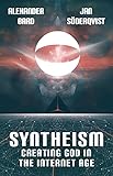 Syntheism - Creating God in the Internet Age