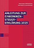 Anleitung zur Einkommensteuererklärung 2025: Mit amtlichen Vordrucken und Einkommensteuertabelle // Ausführungen zu Grundsatzfragen und ... // Hinweise auf Rechtsänderungen 2026