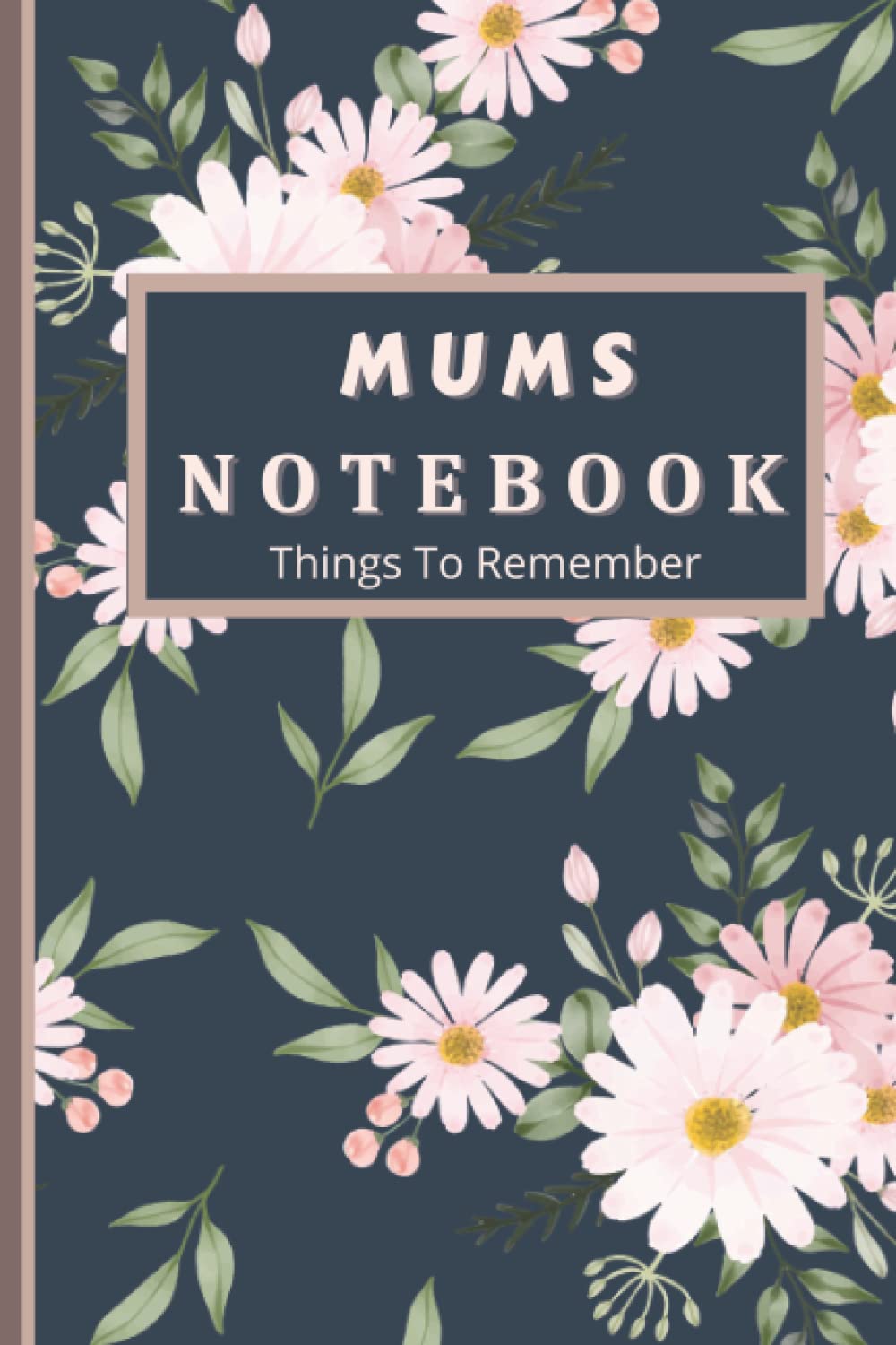 Mums Notebook Things I Need To Remember: Mums Gift / Note book for Mums