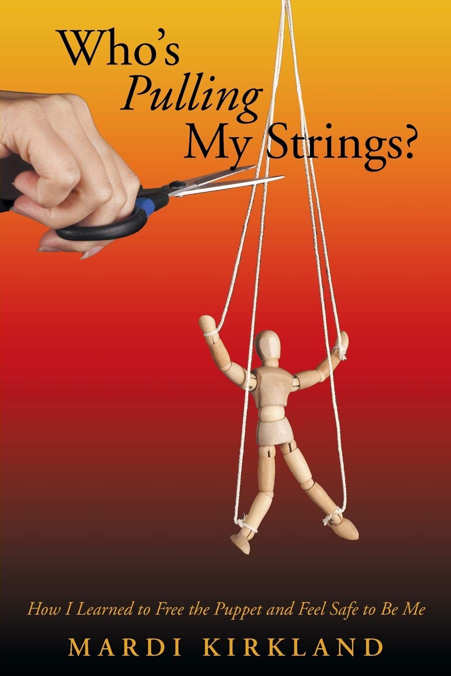 Who’s Pulling My Strings?: How I Learned to Free the Puppet and Feel Safe to Be Me