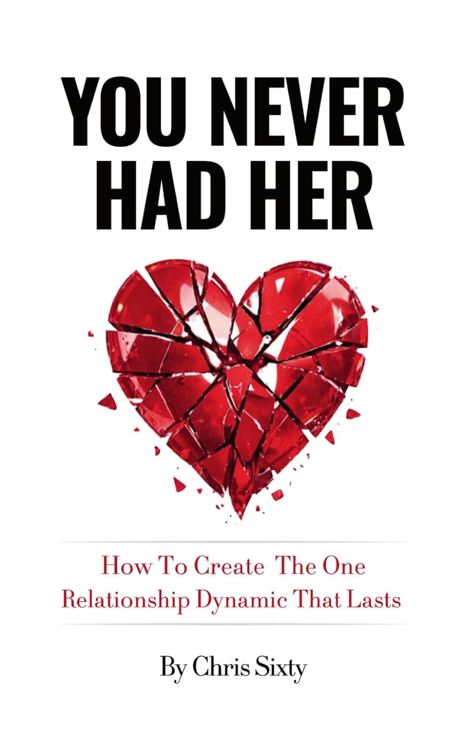 You Never Had Her: How To Create The One Relationship Dynamic That Lasts      Paperback – March 17, 2026