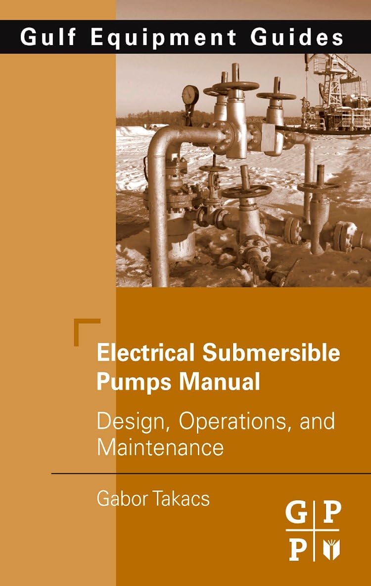 Electrical Submersible Pumps Manual: Design, Operations, and Maintenance (Gulf Equipment Guides) Hardcover – Illustrated, 24 April 2009