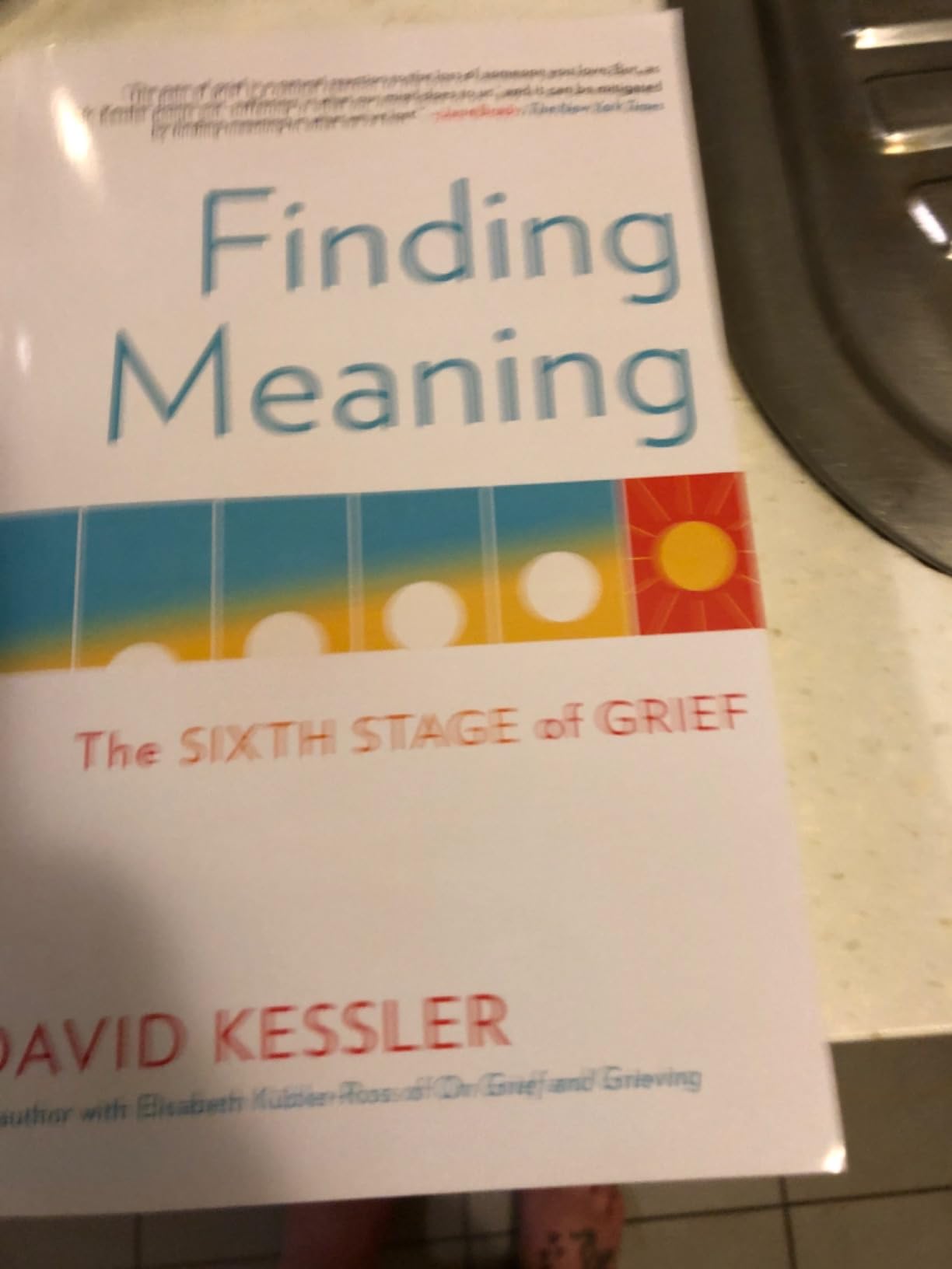 Finding Meaning The Sixth Stage of Grief Kessler, David