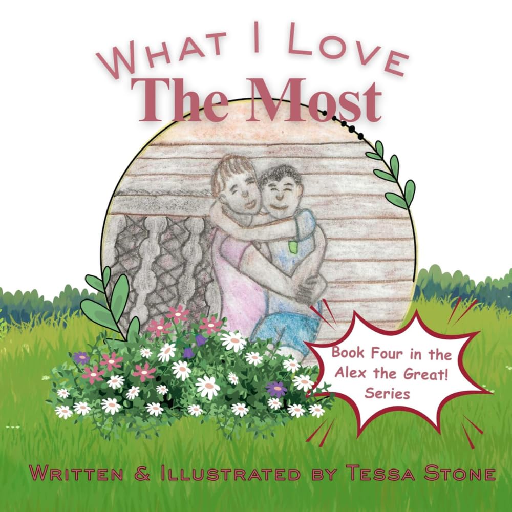 What I Love The Most: Book Four in the Alex the Great! Book Series