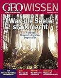  GEO Wissen 48/11: Was die Seele stark macht. Hilfe bei Burnout, Ängsten, Depressionen