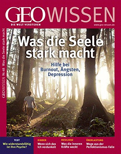 GEO Wissen 48/11: Was die Seele stark macht. Hilfe bei Burnout, Ängsten, Depressionen GEO Wissen 48/11: Was die Seele stark macht. Hilfe bei Burnout, Ängsten, Depressionen
