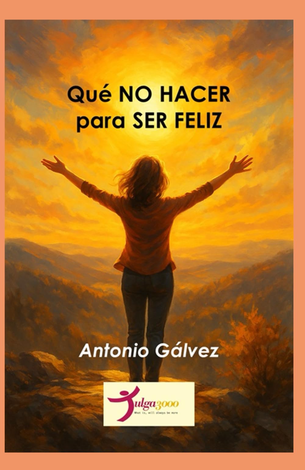 Qué NO hacer para ser FELIZ: Un manual para evitar el sufrimiento innecesario