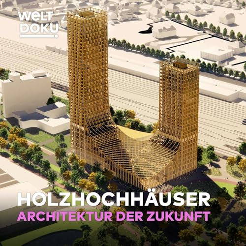 HOLZHOCHHÄUSER: Architektur der Zukunft - Wie Holz die Bauwelt revolutioniert! | WELT HD DOKU