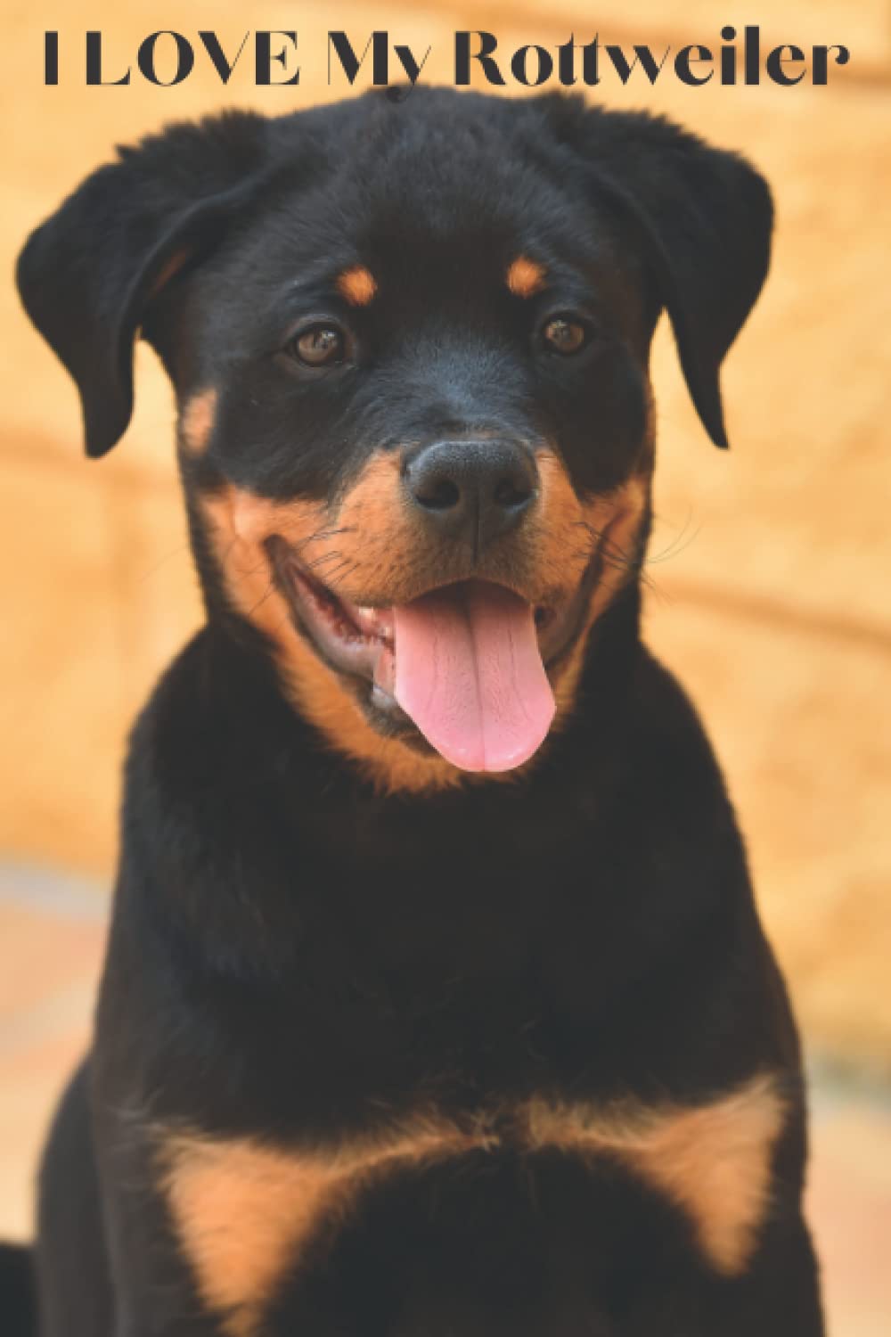I LOVE My Rottweiler: Notebook, Journal/Diary, Notepad 120 lined pages