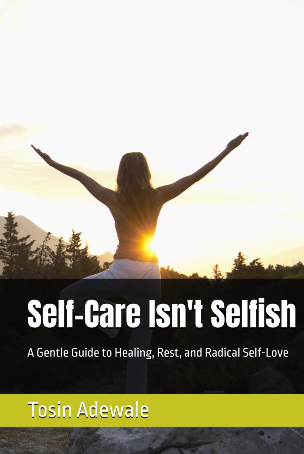 Self-Care Isn't Selfish: A Gentle Guide to Healing, Rest, and Radical Self-Love