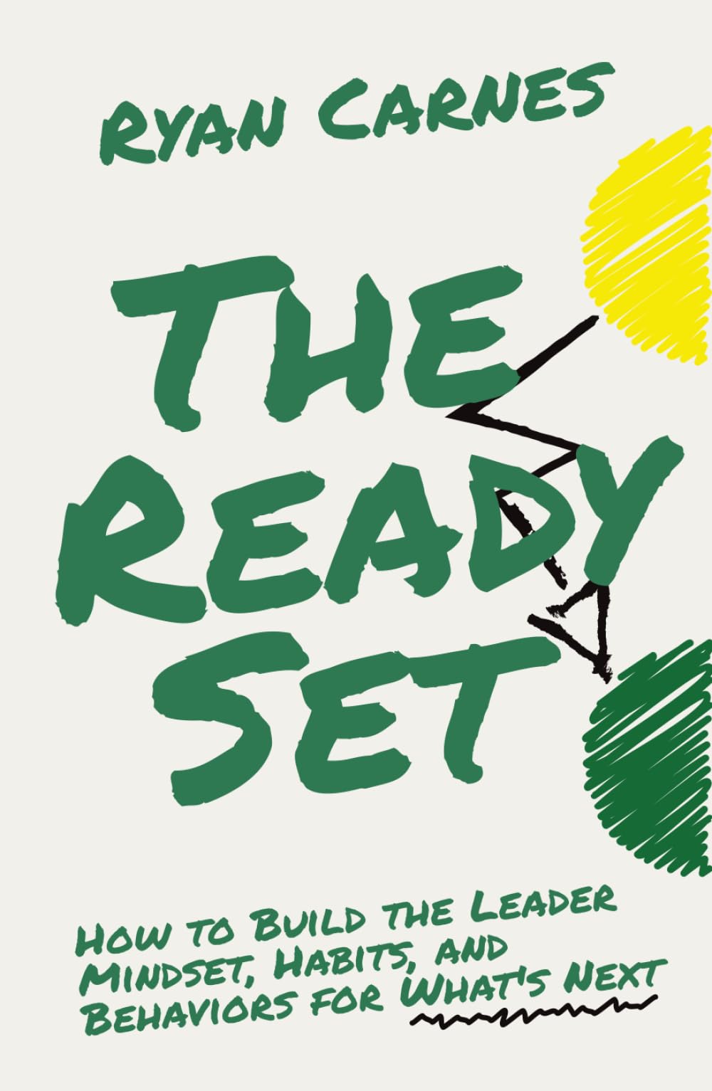 The Ready Set: How to Build the Leader Mindset, Habits, and Behaviors for What's Next