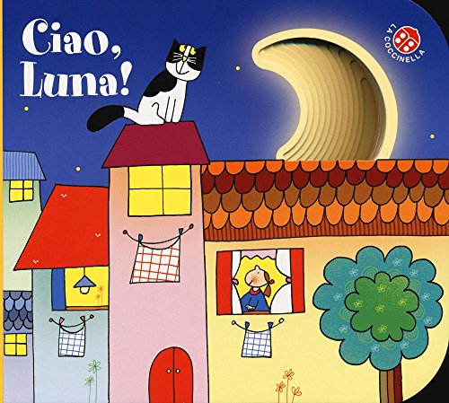 Ciao, luna! Ediz. illustrata