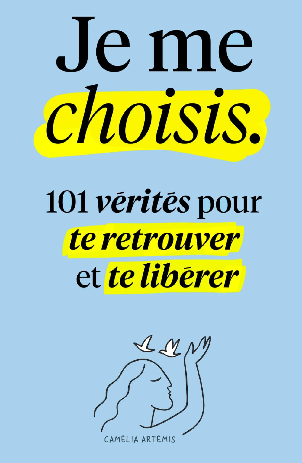 Je me choisis: 101 Vérités pour te Retrouver et te Libérer