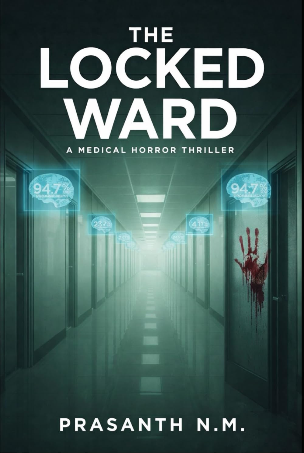 The Locked Ward (A Medical Horror Thriller): A High-Concept Medical Horror Novel About a Locked Ward That Holds Patients Guilty of Crimes That Exist Only in the Future.