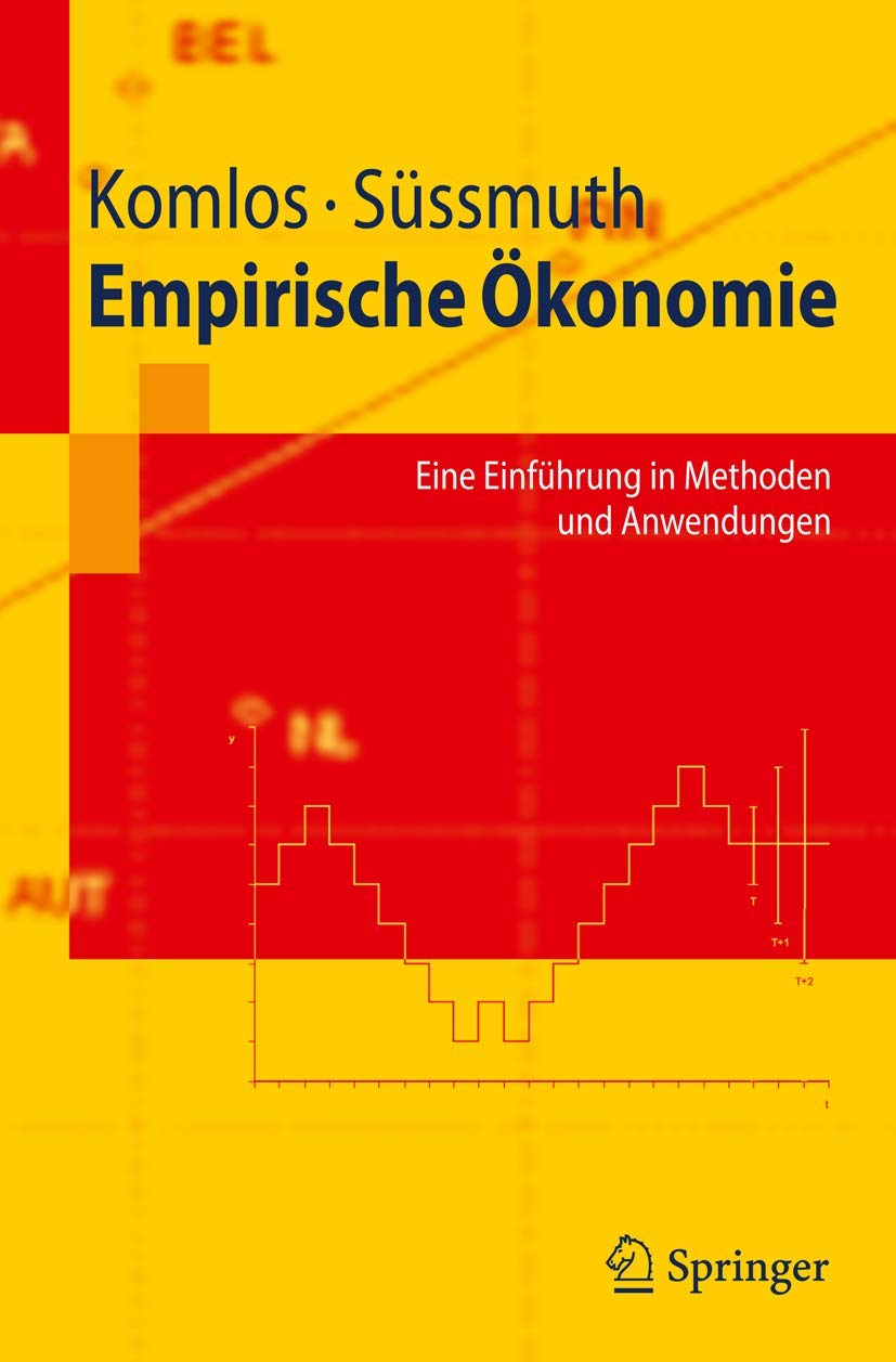 Empirische Ökonomie: Eine Einführung in Methoden und Anwendungen (Springer-Lehrbuch)