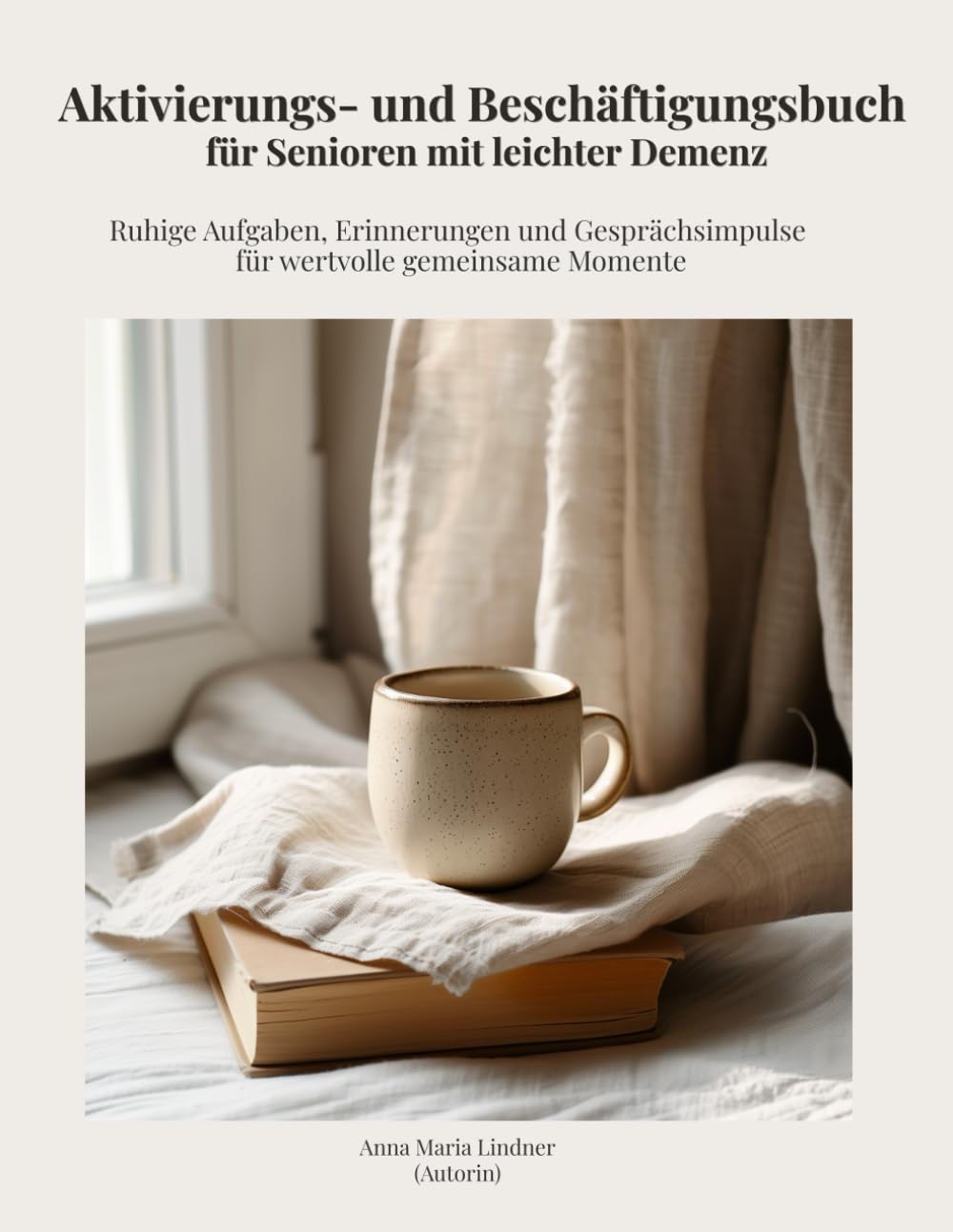 Aktivierungs- und Beschäftigungsbuch für Senioren mit leichter Demenz - Ruhige Aufgaben, Erinnerungen und Gesprächsimpulse für wertvolle gemeinsame Momente