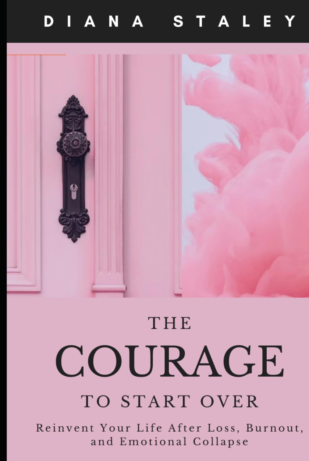 The Courage to Start Over: Reinvent Your Life After Loss, Burnout, and Emotional Collapse