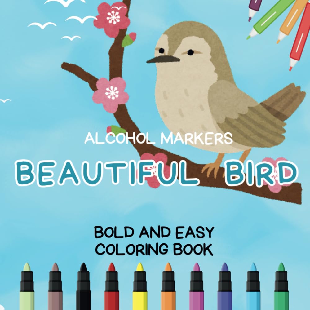 Beautiful Birds Alcohol Markers Coloring Book: Bold and Easy Cartoon Avian Adventures for Kids, Toddlers and Adults to Color and Relax in Nature Lover ... Activity (Simple Coloring Book Birds).