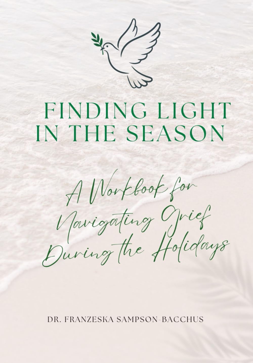Finding Light In The Season: A WORKBOOK FOR NAVIGATING GRIEF DURING THE HOLIDAYS