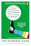 The Numbers Game: Why Everything You Know About Soccer Is Wrong