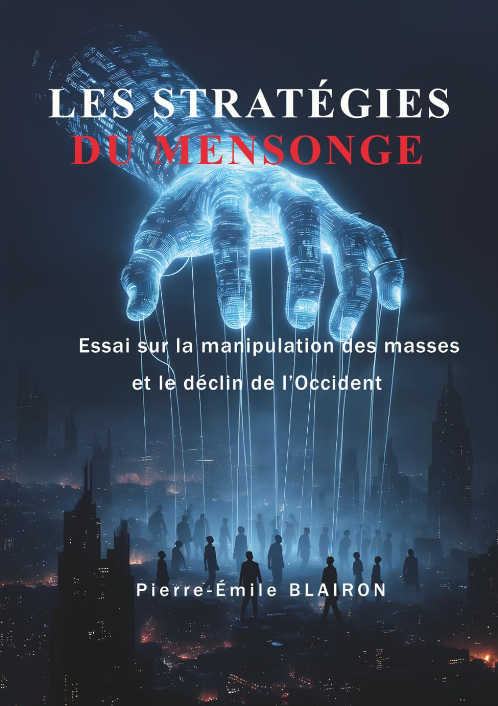 les stratégies du mensonge: Essai sur la manipulation des masses et le déclin de l'Occident