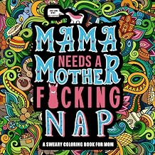 Mama Needs a Mother F*cking Nap: A Sweary Coloring Book for Mom