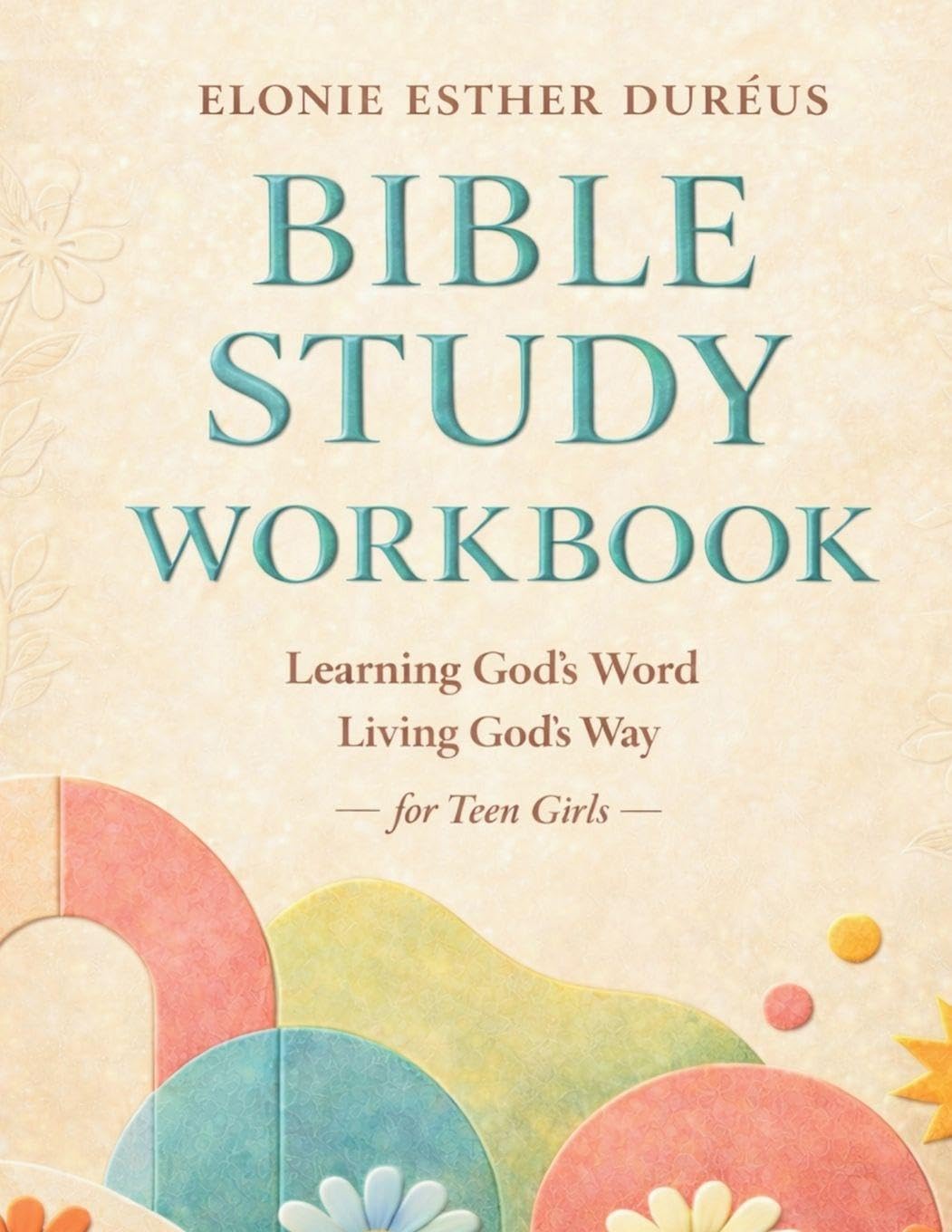 Bible Study Workbook For Teens: Learning God's Word, Living God's Way: 2