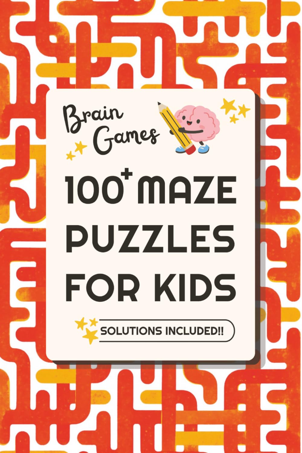 100+ Maze Puzzles For Kids: Ages 6+ | Brain Games For Kids | Solutions Included | 6x9, 124 pages