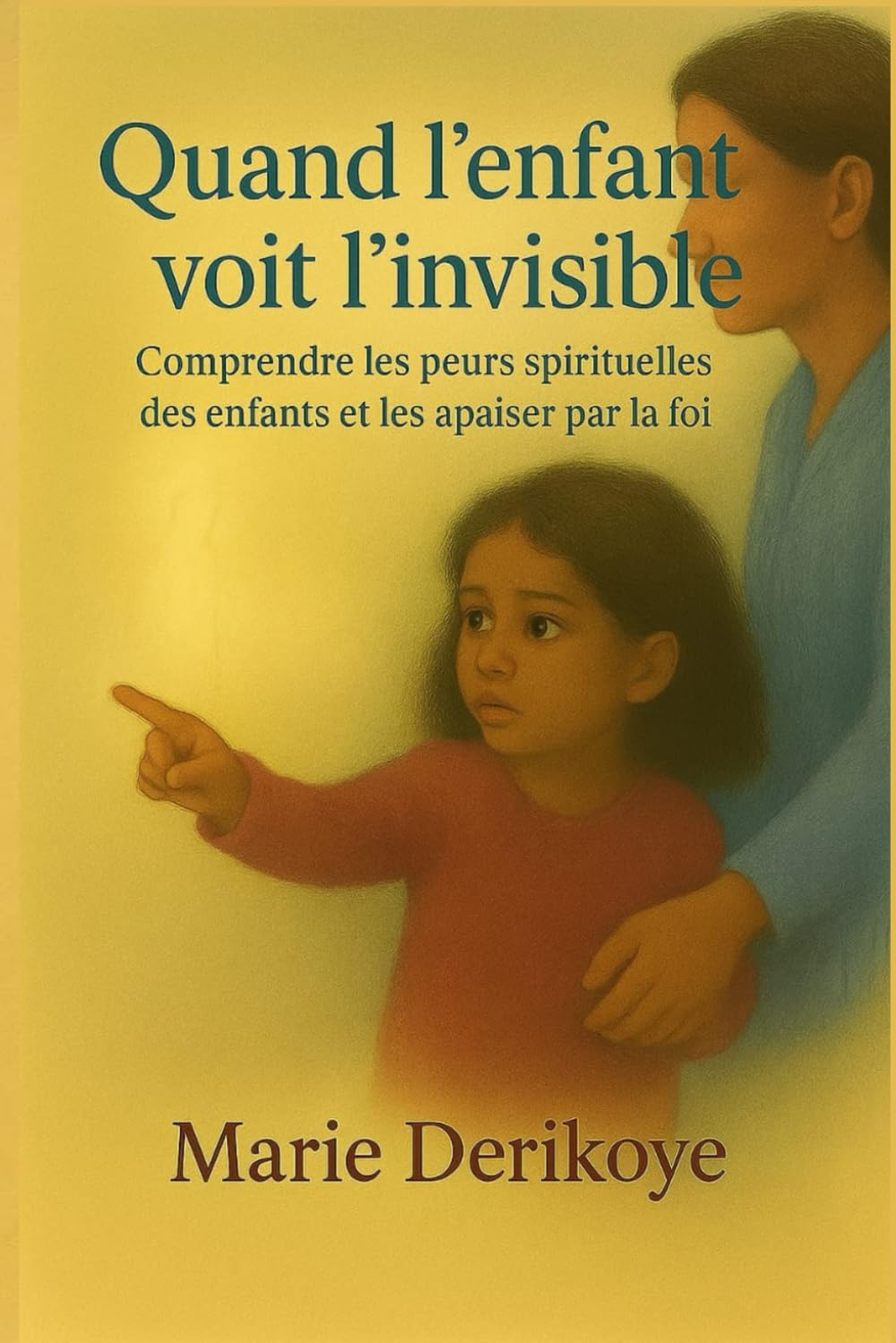 Quand l'enfant voit l'invisible: Comprendre les peurs spirituelles des enfants et les apaiser par la foi
