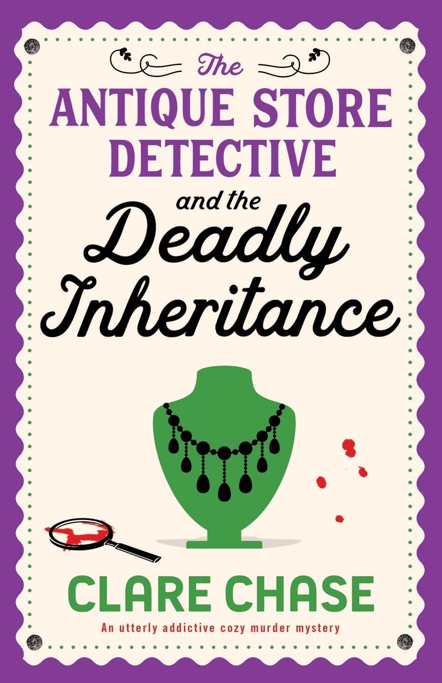 The Antique Store Detective and the Deadly Inheritance: An utterly addictive cozy murder mystery: 3 (A Bella Winter Mystery)