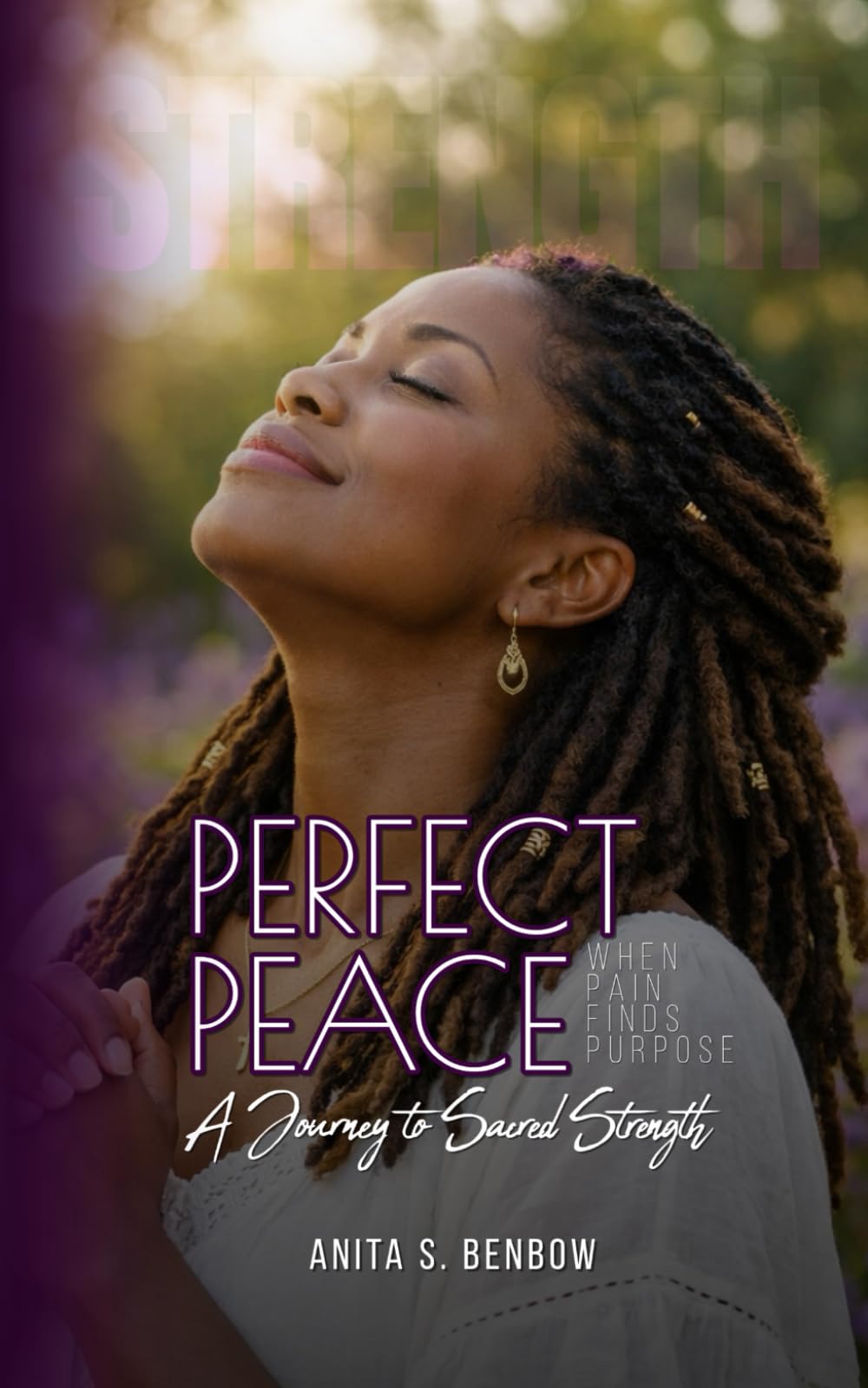 Perfect Peace: When Pain Finds Purpose: A Journey to Sacred Strength