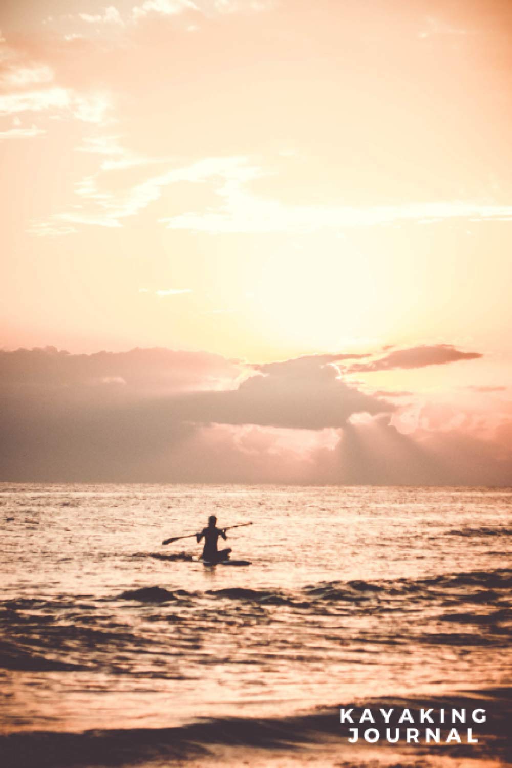 Kayaking Journal: The Ultimate Kayaking Log Book With Prompts - Keep Track Of The Kayak Trips You Have Done