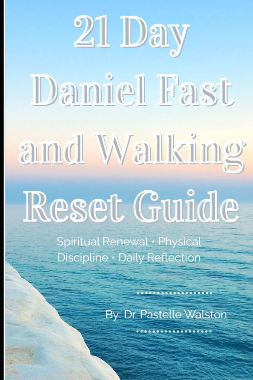21 Day Daniel Fast & Walking Reset Guide: Spiritual Renewal Physcial Discipline Daily Reflection