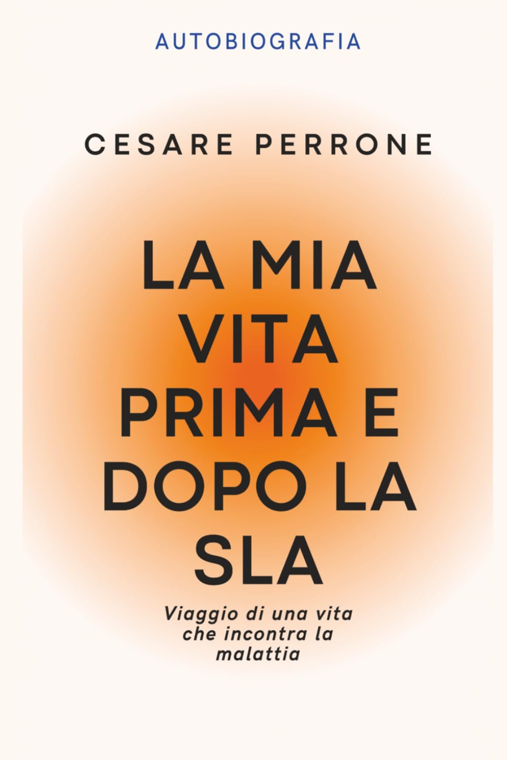 La mia vita prima e dopo la SLA: Viaggio di una vita che incontra la malattia