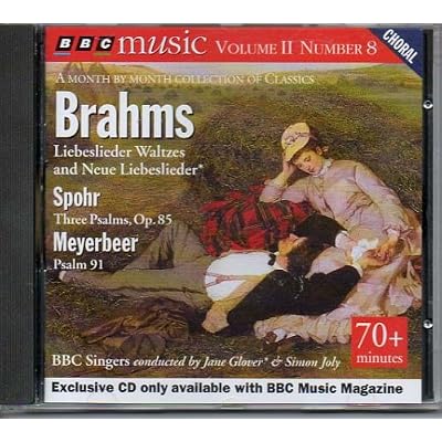 Brahms: Liebeslieder Op 52, Neue Liebeslieder Op 65, Spohr 3 Psalms, Meyerbeer  Psalm 91- BBC music Vol 2, No. 8 Choral. A month by month collection of classics