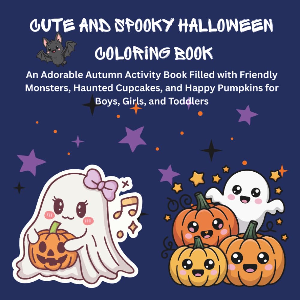Cute and Spooky Halloween Coloring Book: An Adorable Autumn Activity Book Filled with Friendly Monsters, Haunted Cupcakes, and Happy Pumpkins for Boys, Girls, and Toddlers