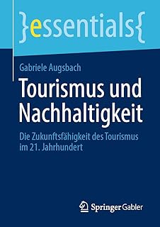 Tourismus und Nachhaltigkeit: Die Zukunftsfähigkeit des Tourismus im 21. Jahrhundert (essentials) (German Edition)