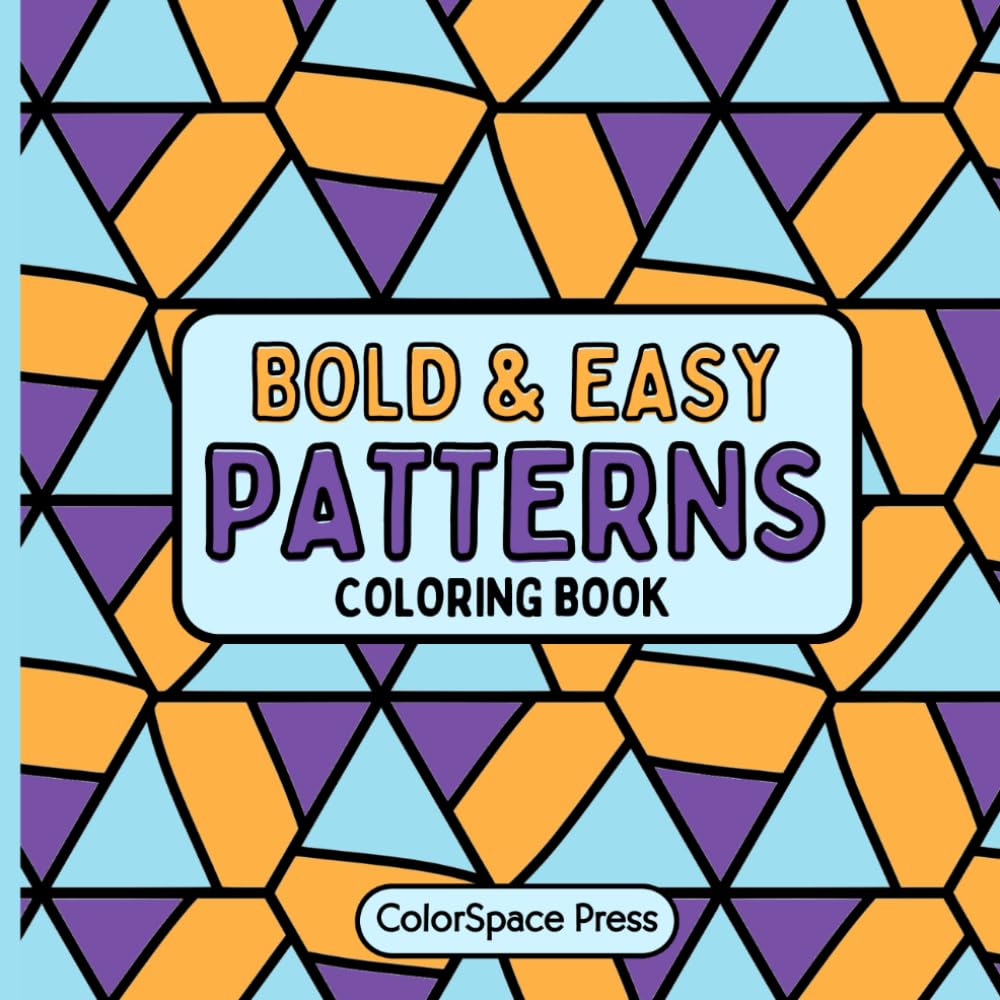 Bold and Easy Patterns Coloring Book: Relaxing and Mindful Designs to Color Your Stress Away. Creative Stress Relief for Adults, Teens, and Kids to