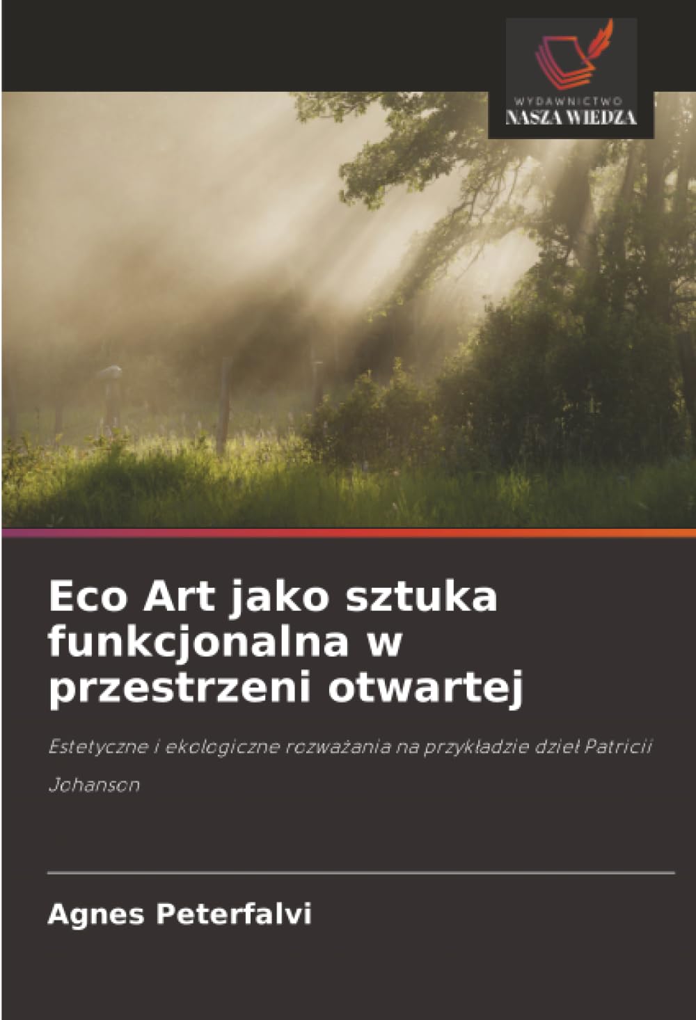 Eco Art jako sztuka funkcjonalna w przestrzeni otwartej: Estetyczne i ekologiczne rozwa¿ania na przyk¿adzie dzie¿ Patricii Johanson