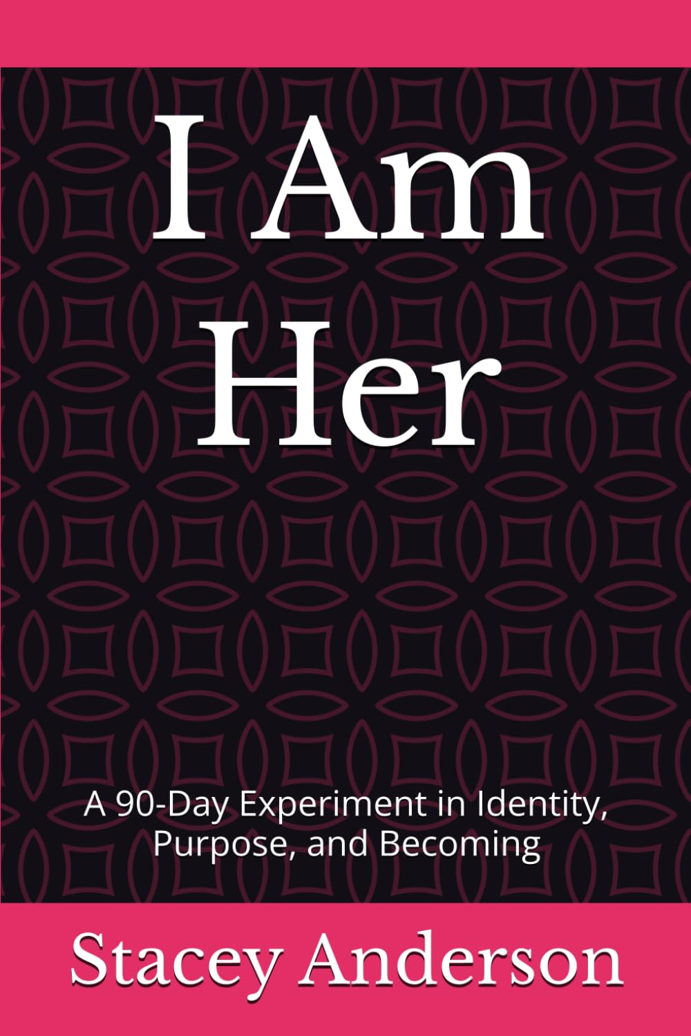 I Am Her: A 90-Day Experiment in Identity, Purpose, and Becoming