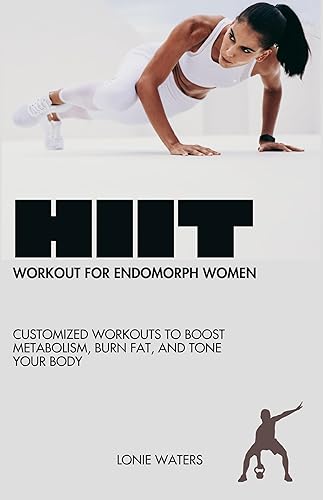 HIIT WORKOUT FOR ENDOMORPH WOMEN: Customized Workouts to Boost Metabolism, Burn Fat, and Tone Your Body