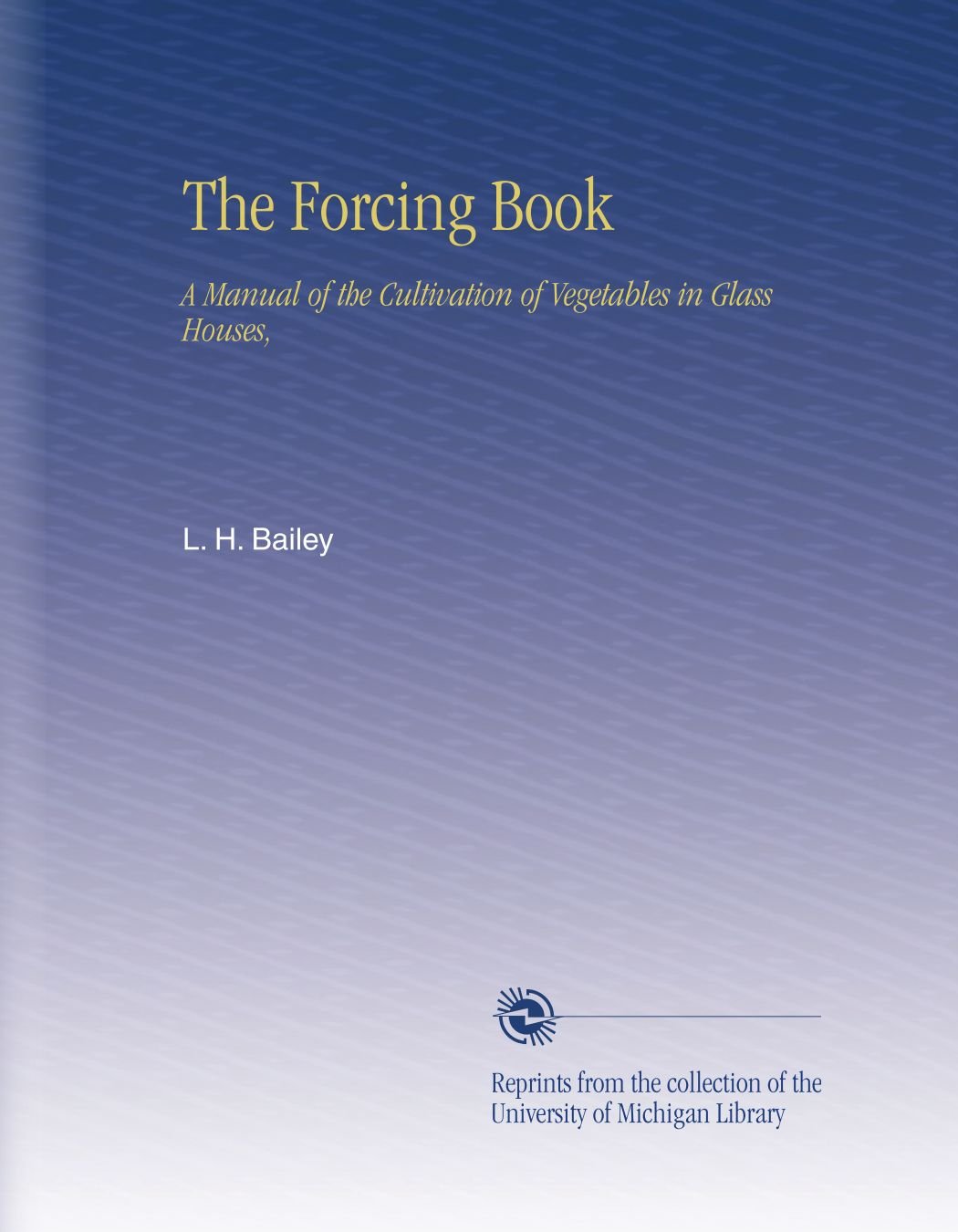 The Forcing Book A Manual of the Cultivation of Vegetables in Glass
