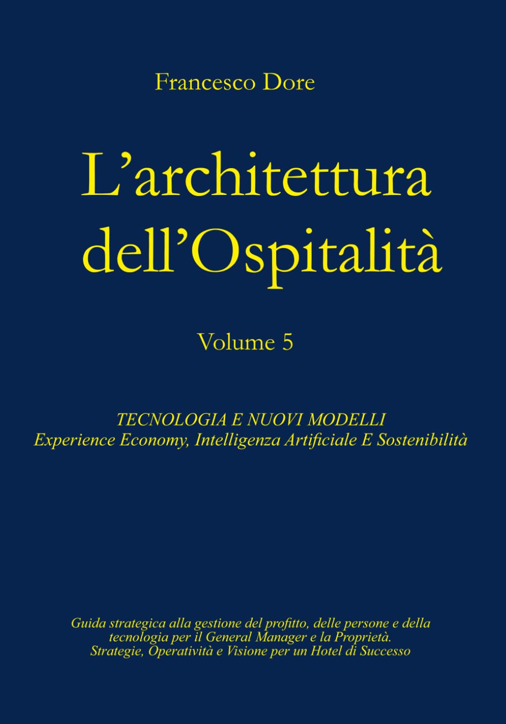 L'Architettura dell'Ospitalità': Vol. 5 - TECNOLOGIA E NUOVI MODELLI Experience Economy, Intelligenza Artificiale E Sostenibilità