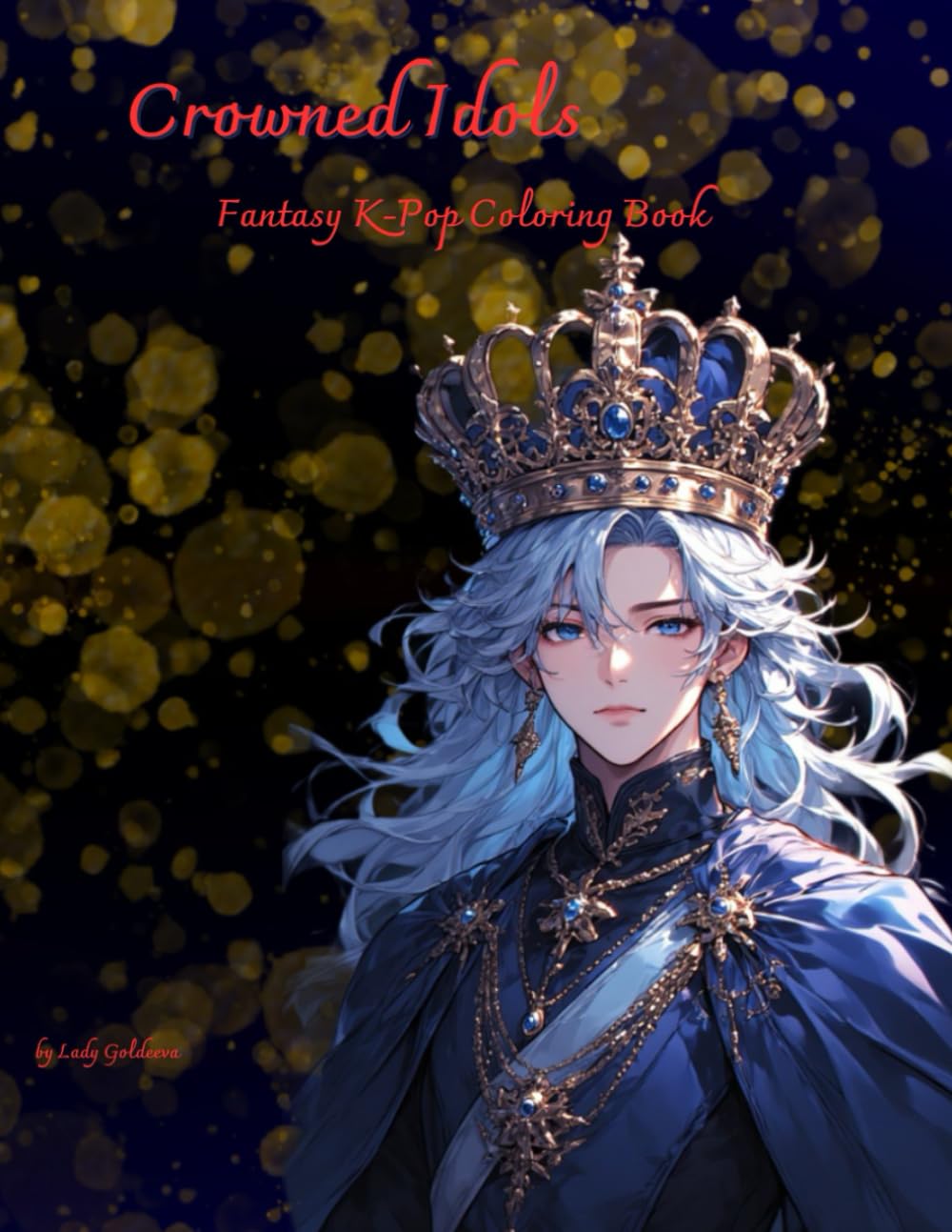 Crowned Idols: Fantasy K-Pop Coloring Book for Teens and Adults (K-Pop Anime Coloring Book)